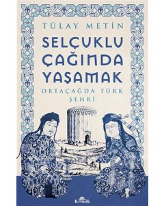 Selçuklu Çağında Yaşamak