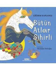 Bütün Atlar Sihirli (Ciltli)
