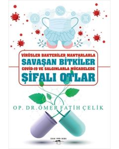 Virüsler Bakteriler Mantarlarla Savaşan Bitkiler Covid-19 ve Salgınlarla Mücadelede Şifalı Otlar