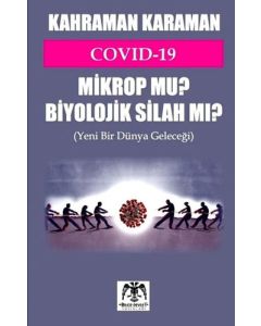 Covid-19 Mikrop mu? Biyolojik Silah mı?