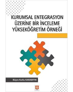 Kurumsal Entegrasyon Üzerine Bir İnceleme Yükseköğretim Örneği