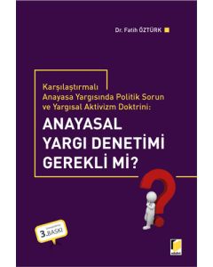 Karşılaştırmalı Anayasa Yargısında Politik Sorun ve Yargısal Aktivizm Doktrini: Anayasal Yargı Denetimi Gerekli mi?