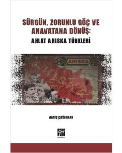 Sürgün, Zorunlu Göç ve Anavatana Dönüş: Ahlat Ahıska Türkleri