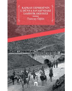Kafkas Cephesi'nin 1. Dünya Savaşı'ndaki Lojistik Desteği