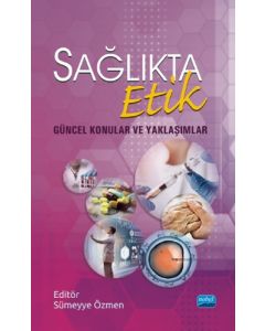 Sağlıkta Etik - Güncel Konular ve Yaklaşımlar