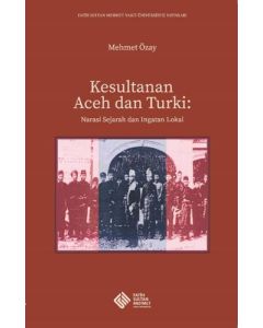 Kesultanan Aceh dan Turki: Narasi Sejarah dan Ingatan Lokal