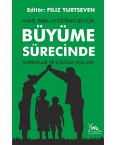 Anne, Baba ve Eğitimciler İçin Büyüme Sürecinde Sorunlar ve Çözüm Yolları