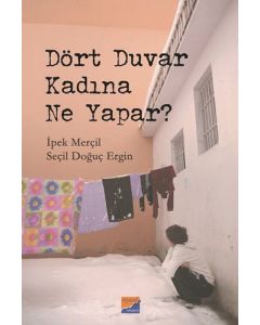 Dört Duvar Kadına Ne Yapar?