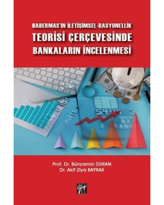 Habermas'ın İletişimsel-Rasyonellik Teorisi Çerçevesinde Bankaların İncelenmesi