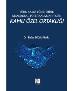 Türk Kamu Yönetimine Neoliberal Politikaların Etkisi: Kamu Özel Ortaklığı