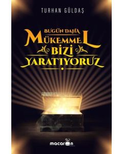 Bugün Daha Mükemmel Bizi Yaratıyoruz