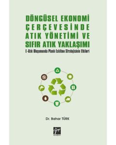 Döngüsel Ekonomi Çerçevesinde Atık Yönetimi ve Sıfır Atık Yaklaşımı