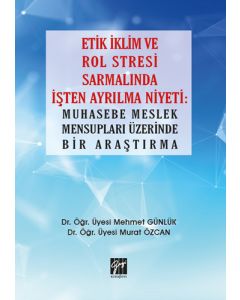 Etik İklim ve Rol Stresi Sarmalında İşten Ayrılma Niyeti: Muhasebe Meslek Mensupları Üzerinde Bir Araştırma