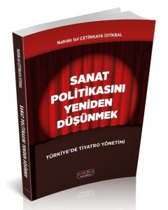 Sanat Politikasını Yeniden Düşünmek Türkiye’de Tiyatro Yönetimi