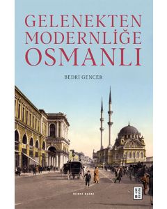 Gelenekten Modernliğe Osmanlı (Ciltli)