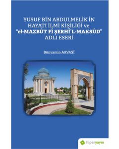 Yusuf Bin Abdulmelik’in Hayatı İlmi Kişiliği ve "el-Mazbut Fi Şerhi'l-Maksud" Adlı Eseri