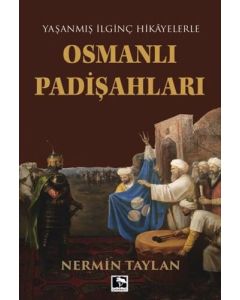Yaşanmış İlginç Hikayelerle Osmanlı Padişahları