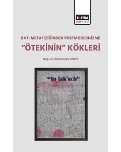 Batı Metafiziğinden Postmodernizme Ötekinin Kökleri