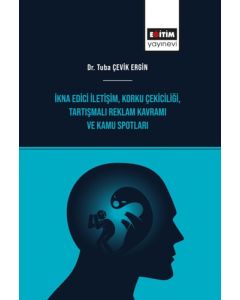 İkna Edici İletişim, Korku Çekiciliği, Tartışmalı Reklam Kavramı ve Kamu Spotları