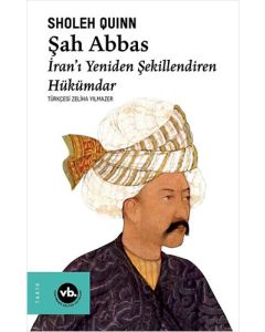 Şah Abbas: İranı Yeniden Şekillendiren Hükümdar