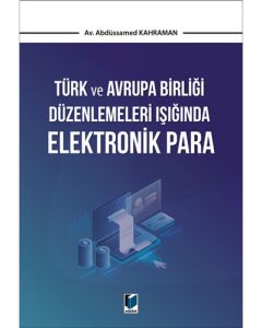 Türk ve Avrupa Birliği Düzenlemeleri Işığında Elektronik Para
