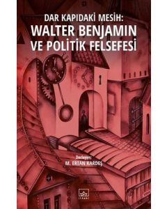 Dar Kapıdaki Mesih : Walter Benjamin ve Politik Felsefesi