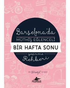 Barselona'da Müthiş Eğlenceli Bir Hafta Sonu Geçirme Rehberi