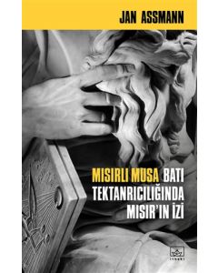 Mısırlı Musa - Batı Tektanrıcılığında Mısır’ın İzi