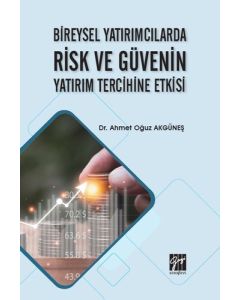 Bireysel Yatırımcılarda Risk ve Güvenin Yatırım Tercihine Etkisi