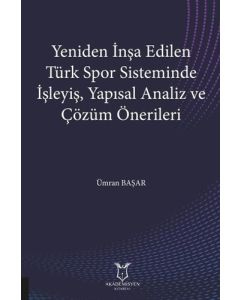 Yeniden İnşa Edilen Türk Spor Sisteminde İşleyiş Yapısal Analiz ve Çözüm Önerileri