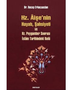 Hz. Aişenin Hayatı, Şahsiyeti ve Hz. Peygamber Sonrası İslam Tarihindeki Rolü