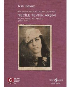 Bir Kadın Arşivini Okuma Denemesi - Necile Tevfik Arşivi 