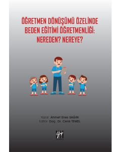 Öğretmen Dönüşümü Özelinde Beden Eğitimi Öğretmenliği: Nereden? Nereye?