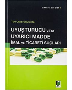 Uyuşturucu veya Uyarıcı Madde İmal ve Ticareti