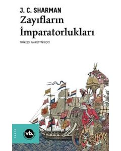 Zayıfların İmparatorlukları: Avrupa Yayılmacılığının Gerçek Hikâyesi ve Yeni Dünya Düzeninin Kuruluşu