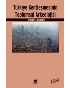Türkiye Kentleşmesinin Toplumsal Arkeolojisi