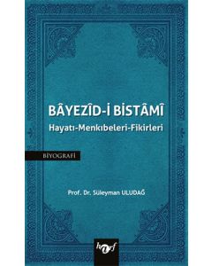 Bayezid-i Bistami: Hayatı - Menkıbeleri - Fikirleri