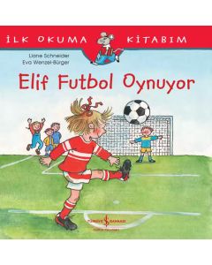 İlk Okuma Kitabım - Elif Futbol Oynuyor