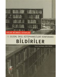 Bildiriler I. Ulusal Okul Kütüphanecileri Konferansı