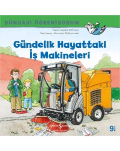 Dünyayı Öğreniyorum - Gündelik Hayattaki İş Makineleri 