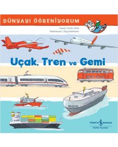 Dünyayı Öğreniyorum - Uçak Tren ve Gemi
