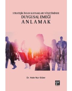 Stratejik İnsan Kaynakları Yönetiminde Duygusal Emeği Anlamak