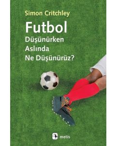 Futbol Düşünürken Aslında Ne Düşünürüz?