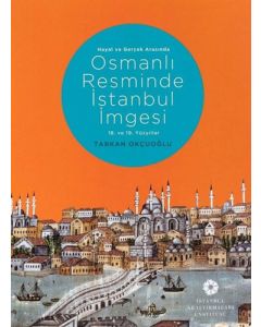 Hayal ve Gerçek Arasında Osmanlı Resminde İstanbul İmgesi 