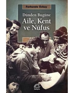 Dünden Bugüne Aile, Kent ve Nufüs