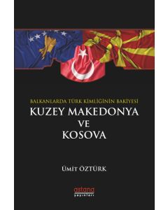 Balkanlar’da Türk Kimliğinin Bakiyesi Kuzey Makedonya ve Kosova