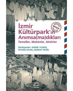 İzmir Kültürpark’ın Anımsa(ma)dıkları