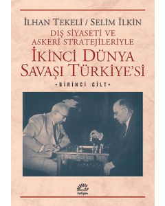 Dış Siyaseti ve Askeri Stratejileriyle İkinci Dünya Savaşı Türkiye'si 1. Cilt