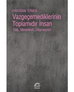 Vazgeçemediklerinin Toplamıdır İnsan