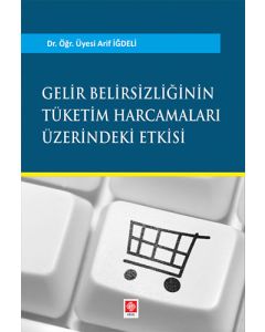 Gelir Belirsizliğinin Tüketim Harcamaları Üzerindeki Etkisi